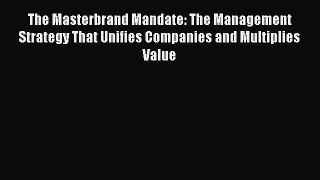 [PDF] The Masterbrand Mandate: The Management Strategy That Unifies Companies and Multiplies