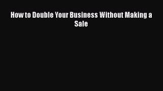 [PDF] How to Double Your Business Without Making a Sale Download Online