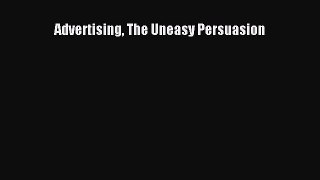 [PDF] Advertising The Uneasy Persuasion Read Full Ebook