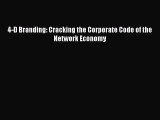 [PDF] 4-D Branding: Cracking the Corporate Code of the Network Economy Read Full Ebook