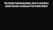[PDF] The Kindle Publishing Bible: How To Sell More Kindle Ebooks on Amazon (The Kindle Bible)
