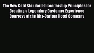 [PDF] The New Gold Standard: 5 Leadership Principles for Creating a Legendary Customer Experience