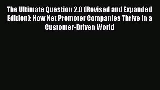 [PDF] The Ultimate Question 2.0 (Revised and Expanded Edition): How Net Promoter Companies