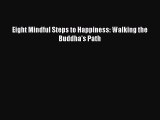 Read Eight Mindful Steps to Happiness: Walking the Buddha's Path PDF Online