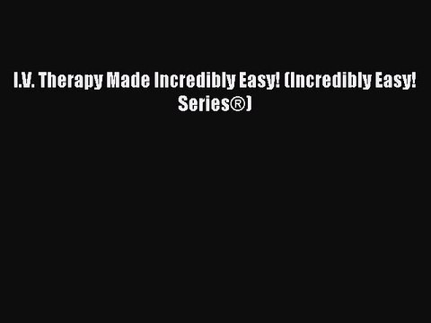 Download I V Therapy Made Incredibly Easy Incredibly Easy Series Ebook Free Video Dailymotion