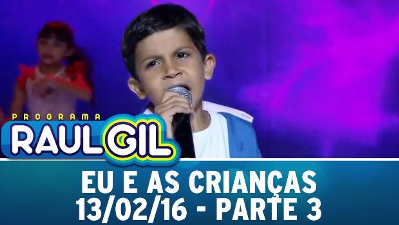Eu e as Crianças - 13.02.16 - Parte 3