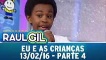 Eu e as Crianças - 13.02.16 - Parte 4