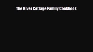 [PDF] The River Cottage Family Cookbook Download Full Ebook