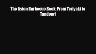 [PDF] The Asian Barbecue Book: From Teriyaki to Tandoori Read Online