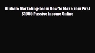 PDF Affiliate Marketing: Learn How To Make Your First $1000 Passive Income Online Ebook