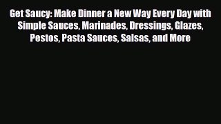 [PDF] Get Saucy: Make Dinner a New Way Every Day with Simple Sauces Marinades Dressings Glazes