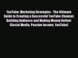 PDF YouTube: Marketing Strategies - The Ultimate Guide to Creating a Successful YouTube Channel