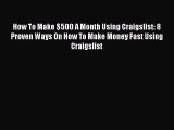 PDF How To Make $500 A Month Using Craigslist: 8 Proven Ways On How To Make Money Fast Using
