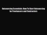 PDF Outsourcing Essentials: How To Start Outsourcing for Freelancers and Contractors Free Books