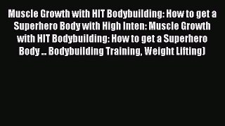 PDF Muscle Growth with HIT Bodybuilding: How to get a Superhero Body with High Inten: Muscle