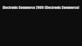 Download Electronic Commerce 2008 (Electronic Commerce) Free Books