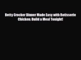 [PDF] Betty Crocker Dinner Made Easy with Rotisserie Chicken: Build a Meal Tonight! Download