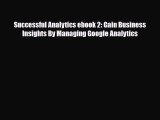 Download Successful Analytics ebook 2: Gain Business Insights By Managing Google Analytics