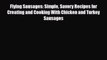 [PDF] Flying Sausages: Simple Savory Recipes for Creating and Cooking With Chicken and Turkey