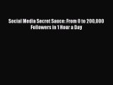 Download Social Media Secret Sauce: From 0 to 200000 Followers in 1 Hour a Day Read Online