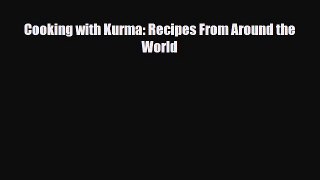[PDF] Cooking with Kurma: Recipes From Around the World Download Online