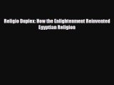 PDF Religio Duplex: How the Enlightenment Reinvented Egyptian Religion Read Online