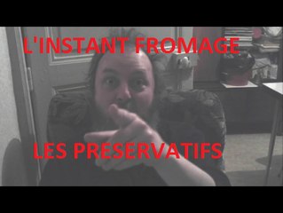 L'instant fromage - Les preservatifs (humour)