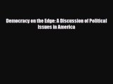 Download Democracy on the Edge: A Discussion of Political Issues in America Free Books