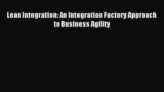 Read Lean Integration: An Integration Factory Approach to Business Agility Ebook Free