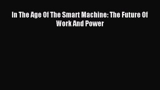 Read In The Age Of The Smart Machine: The Future Of Work And Power Ebook Free