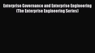 Read Enterprise Governance and Enterprise Engineering (The Enterprise Engineering Series) Ebook