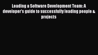 Read Leading a Software Development Team: A developer's guide to successfully leading people