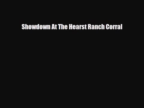 Download Showdown At The Hearst Ranch Corral Read Online