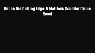 [PDF] Out on the Cutting Edge: A Matthew Scudder Crime Novel [Download] Full Ebook