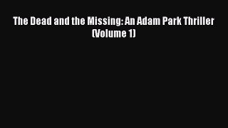 [PDF] The Dead and the Missing: An Adam Park Thriller (Volume 1) [Download] Online