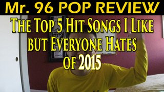The Top 5 Hit Songs I Like but Everyone Hates of 2015