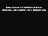 Read Invest with the Fed: Maximizing Portfolio Performance by Following Federal Reserve Policy