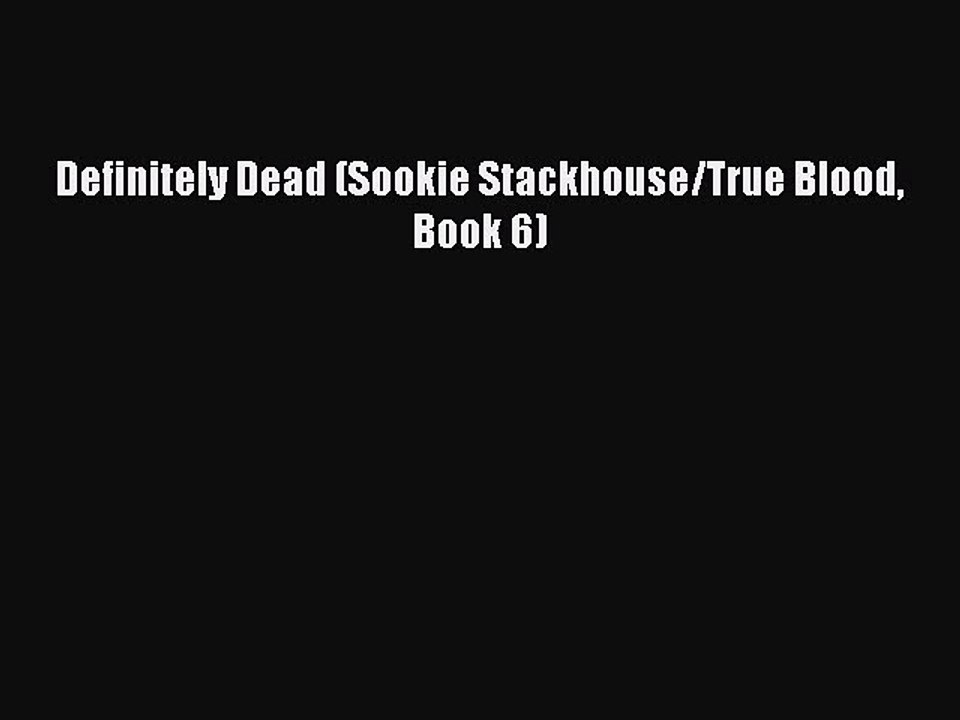 [PDF] Definitely Dead (Sookie Stackhouse/True Blood Book 6) [Read] Full Ebook