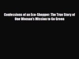 Download Confessions of an Eco-Shopper: The True Story of One Woman's Mission to Go Green Free