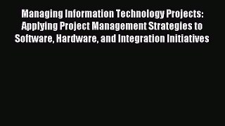 Read Managing Information Technology Projects: Applying Project Management Strategies to Software