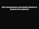Download Data Communications and Computer Networks: A Business User's Approach Ebook Free
