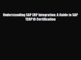 Download Understanding SAP ERP Integration: A Guide to SAP TERP10 Certification Read Online