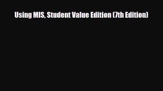 PDF Using MIS Student Value Edition (7th Edition) Read Online