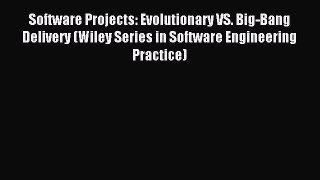 Read Software Projects: Evolutionary VS. Big-Bang Delivery (Wiley Series in Software Engineering