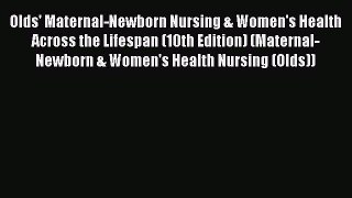 Read Olds' Maternal-Newborn Nursing & Women's Health Across the Lifespan (10th Edition) (Maternal-Newborn