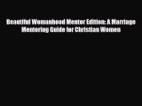 Download Beautiful Womanhood Mentor Edition: A Marriage Mentoring Guide for Christian Women