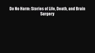 Read Do No Harm: Stories of Life Death and Brain Surgery PDF Online