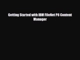 PDF Getting Started with IBM FileNet P8 Content Manager Free Books