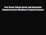 Download Cost-Based Charge-Based and Contractual Payment Systems (Healthcare Payment Systems)