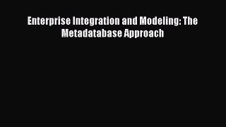 Read Enterprise Integration and Modeling: The Metadatabase Approach Ebook Free
